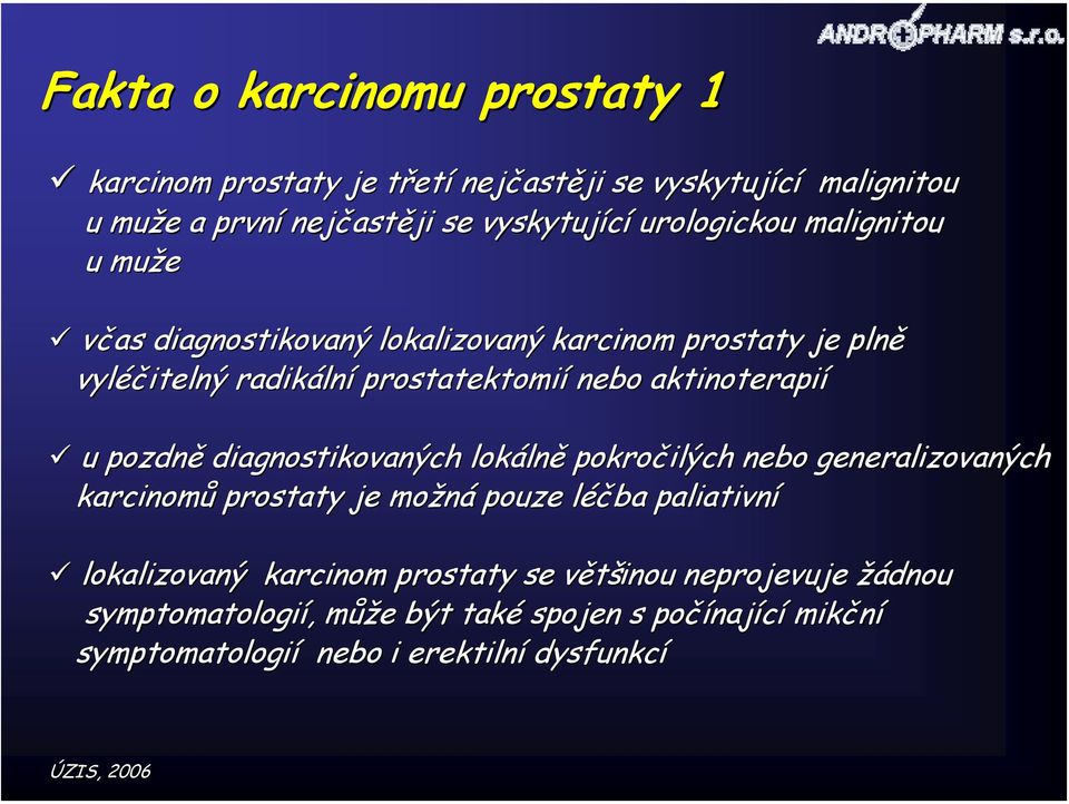 aktinoterapií u pozdně diagnostikovaných lokálně pokročilých nebo generalizovaných aných karcinomů prostaty je možná pouze léčba paliativní