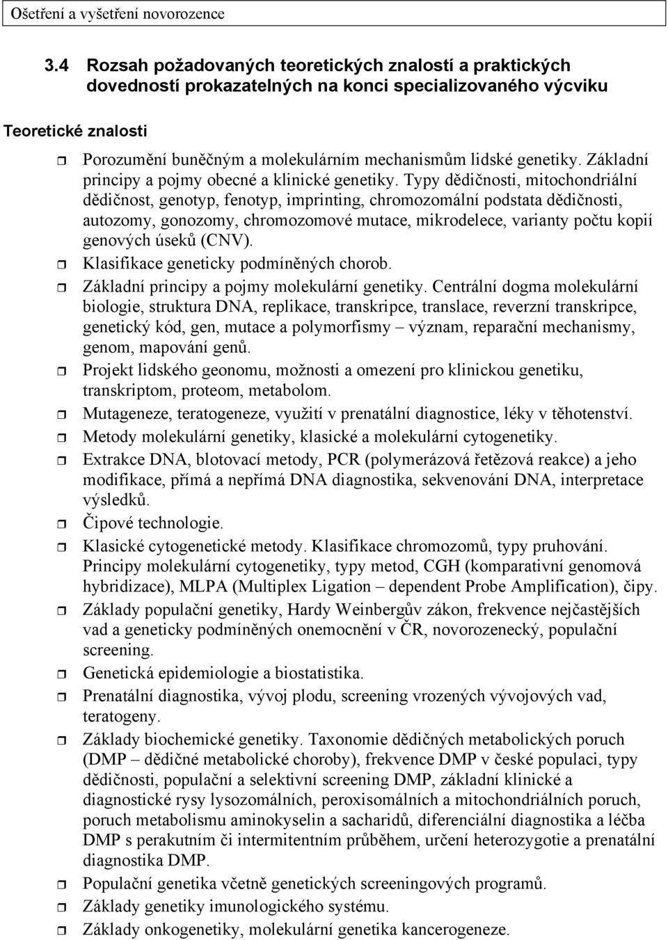 Základní principy a pojmy obecné a klinické genetiky.