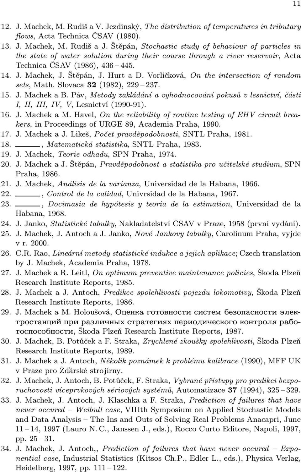 Hurt a D. Vorlíčková, On the intersection of random sets, Math. Slovaca 32 (1982), 229 237. 15. J. Machek a B.