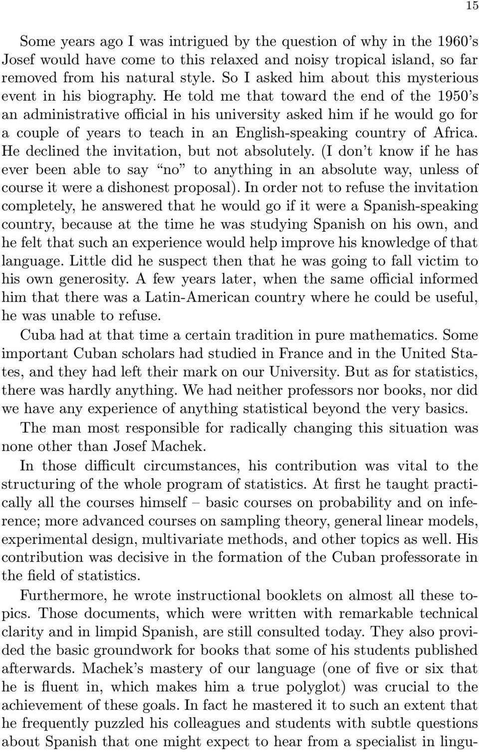 He told me that toward the end of the 1950 s an administrative official in his university asked him if he would go for a couple of years to teach in an English-speaking country of Africa.