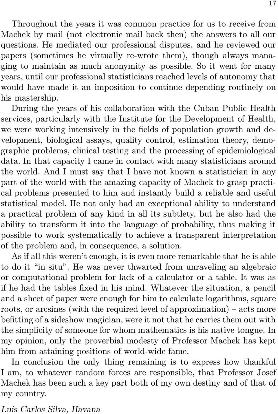 So it went for many years, until our professional statisticians reached levels of autonomy that would have made it an imposition to continue depending routinely on his mastership.