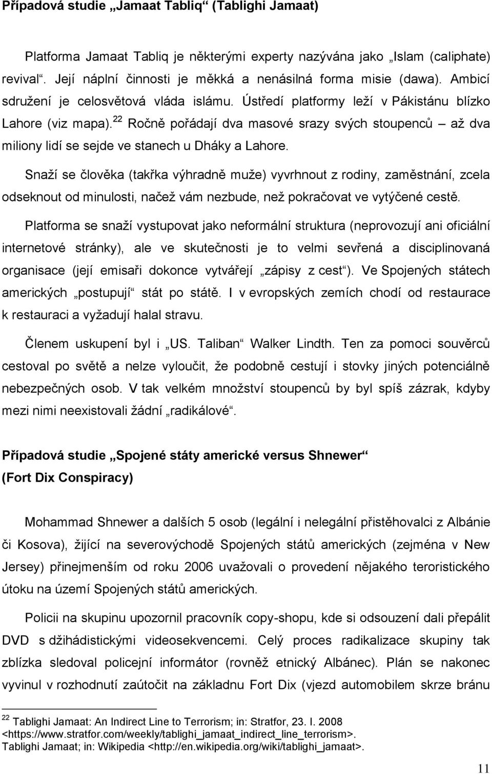 22 Ročně pořádají dva masové srazy svých stoupenců až dva miliony lidí se sejde ve stanech u Dháky a Lahore.