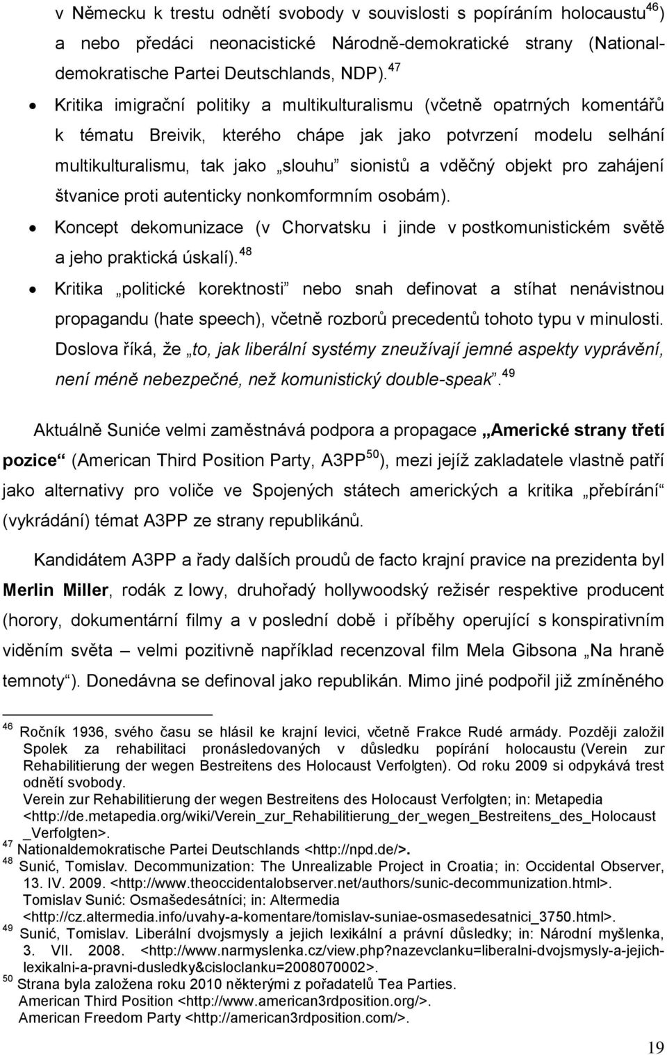 objekt pro zahájení štvanice proti autenticky nonkomformním osobám). Koncept dekomunizace (v Chorvatsku i jinde v postkomunistickém světě a jeho praktická úskalí).