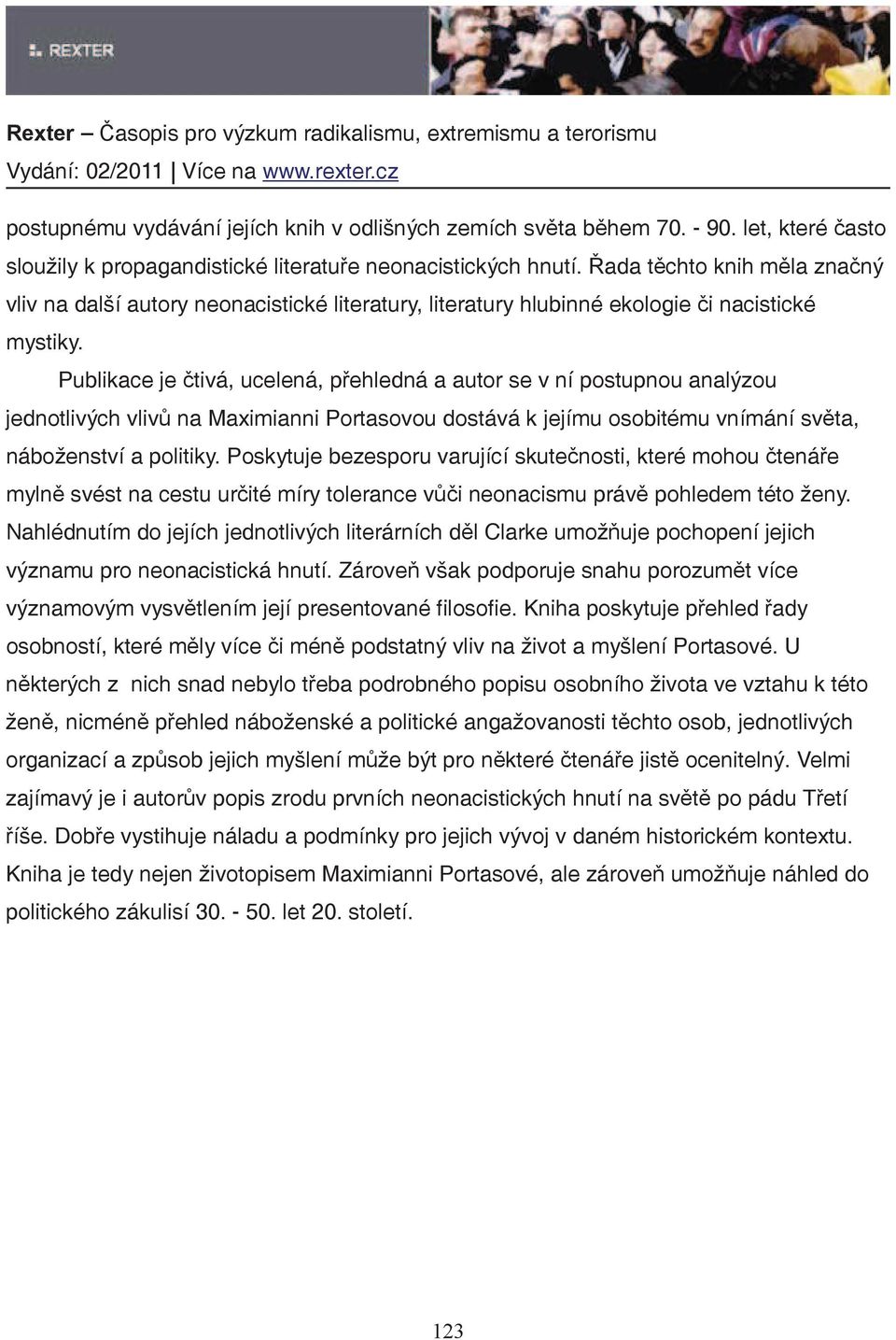 Publikace je tivá, ucelená, pehledná a autor se v ní postupnou analýzou jednotlivých vliv na Maximianni Portasovou dostává k jejímu osobitému vnímání svta, náboženství a politiky.