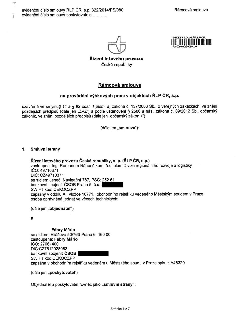 a) zákona Č. 137/2006 Sb., o veřejných zakázkách, ve znění pozdějších předpisti (dále jen ZVi ) a podle ustanovení 2586 a násl. zákona Č. 89/2012 Sb.