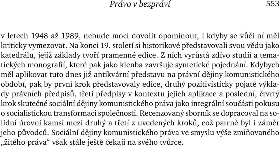 Z nich vyrůstá zdivo studií a tematických monografií, které pak jako klenba završuje syntetické pojednání.