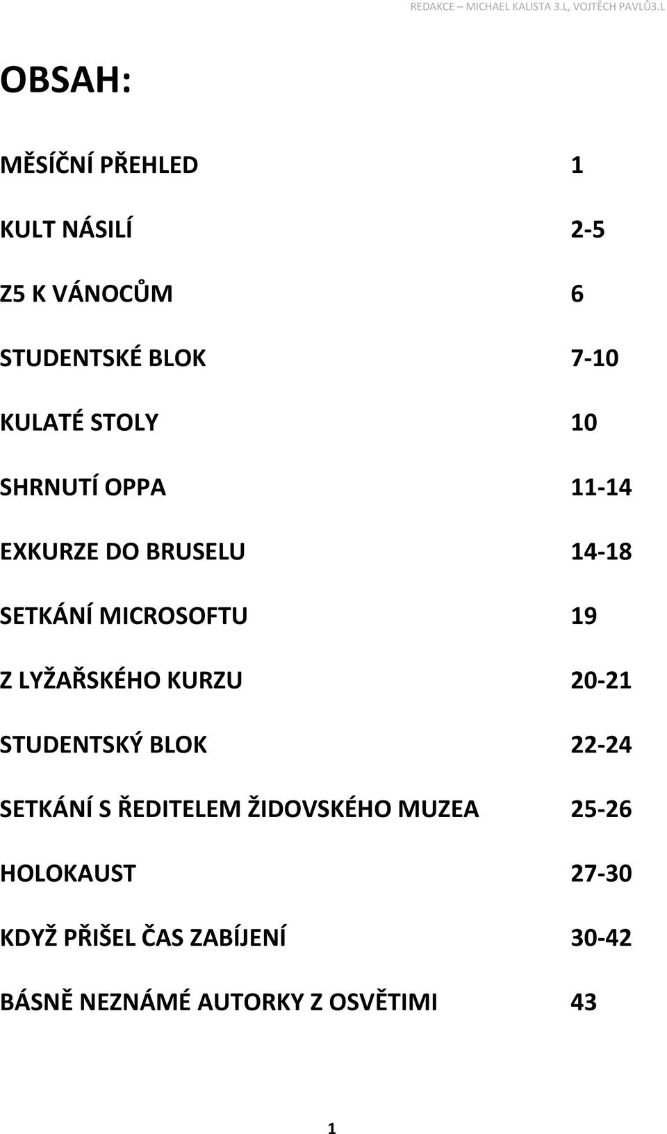 LYŽAŘSKÉHO KURZU 20-21 STUDENTSKÝ BLOK 22-24 SETKÁNÍ S ŘEDITELEM ŽIDOVSKÉHO MUZEA