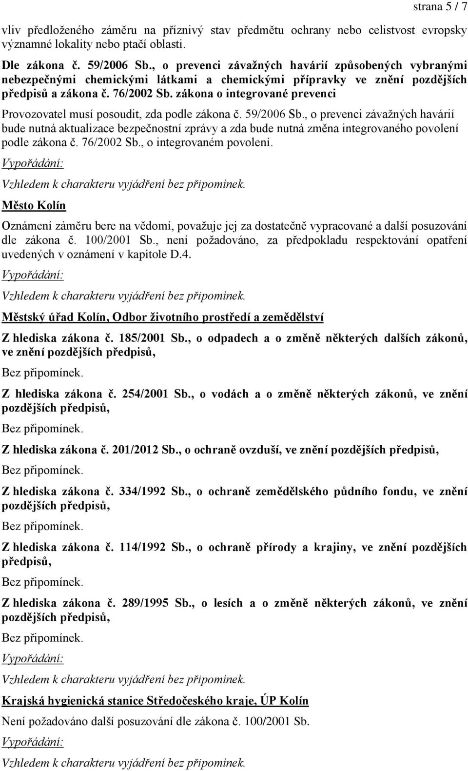 zákona o integrované prevenci Provozovatel musí posoudit, zda podle zákona č. 5ř/2006 Sb.