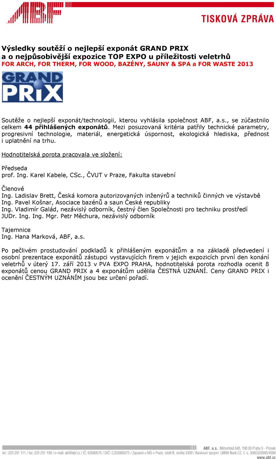 Mezi posuzovaná kritéria patřily technické parametry, progresivní technologie, materiál, energetická úspornost, ekologická hlediska, přednost i uplatnění na trhu.