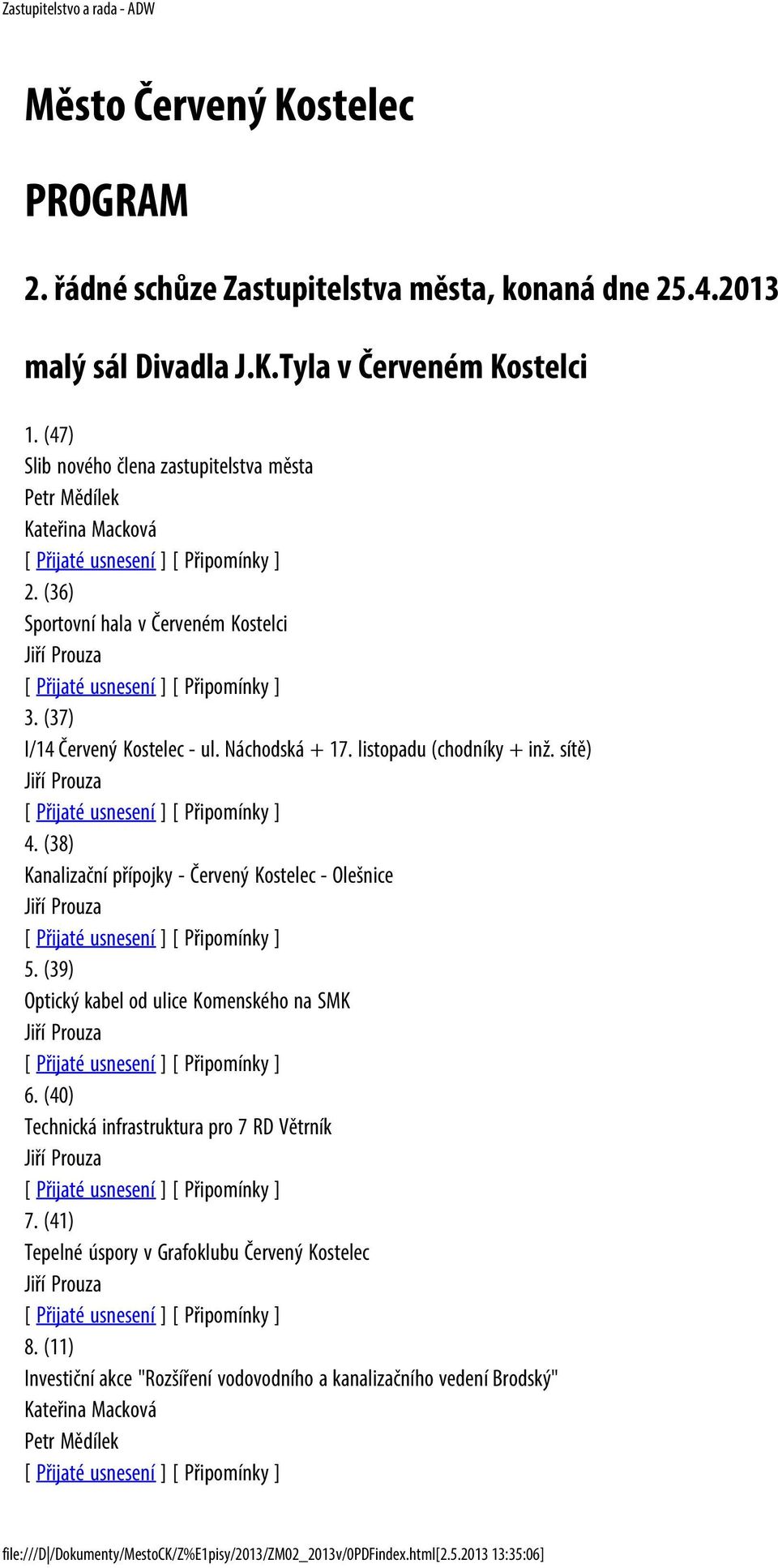 sítě) Jiří Prouza 4. (38) Kanalizační přípojky - Červený Kostelec - Olešnice Jiří Prouza 5. (39) Optický kabel od ulice Komenského na SMK Jiří Prouza 6.