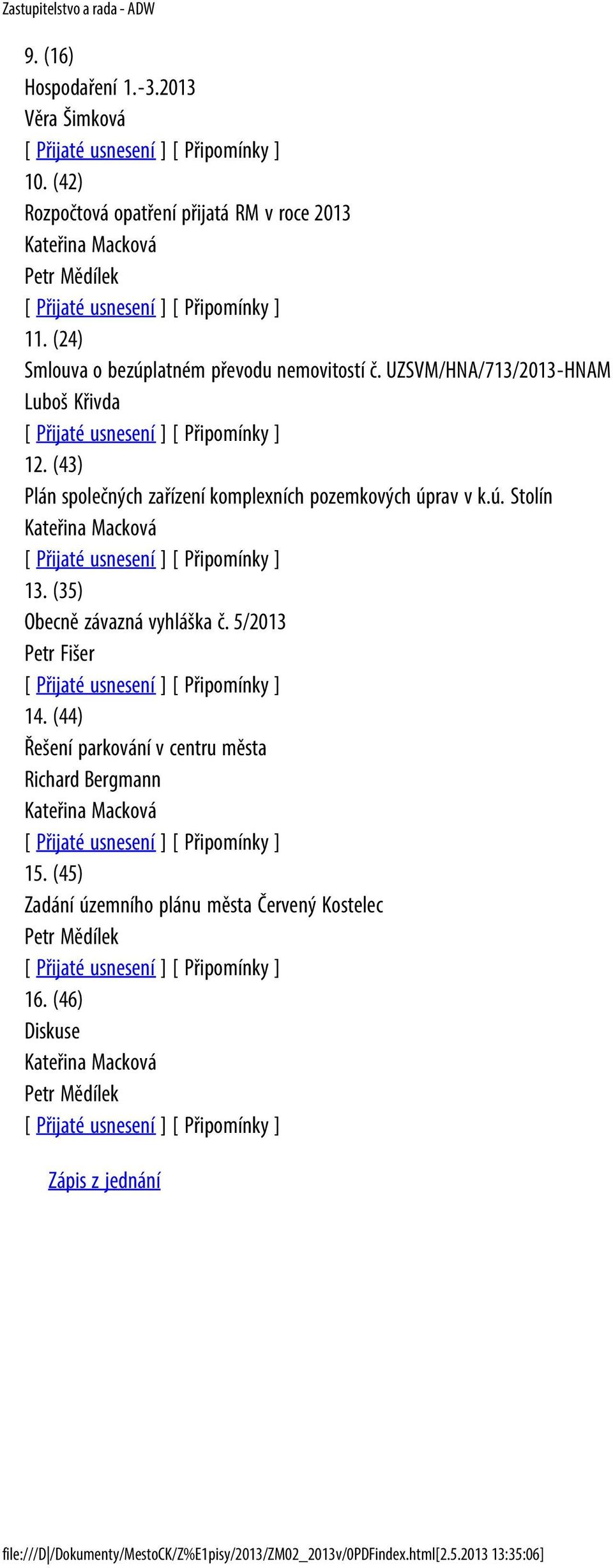 (35) Obecně závazná vyhláška č. 5/2013 Petr Fišer 14. (44) Řešení parkování v centru města Kateřina Macková 15.