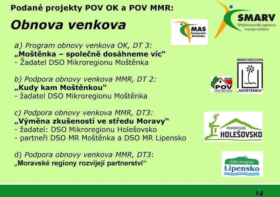 Moštěnka c) Podpora obnovy venkova MMR, DT3: Výměna zkušeností ve středu Moravy - žadatel: DSO Mikroregionu Holešovsko