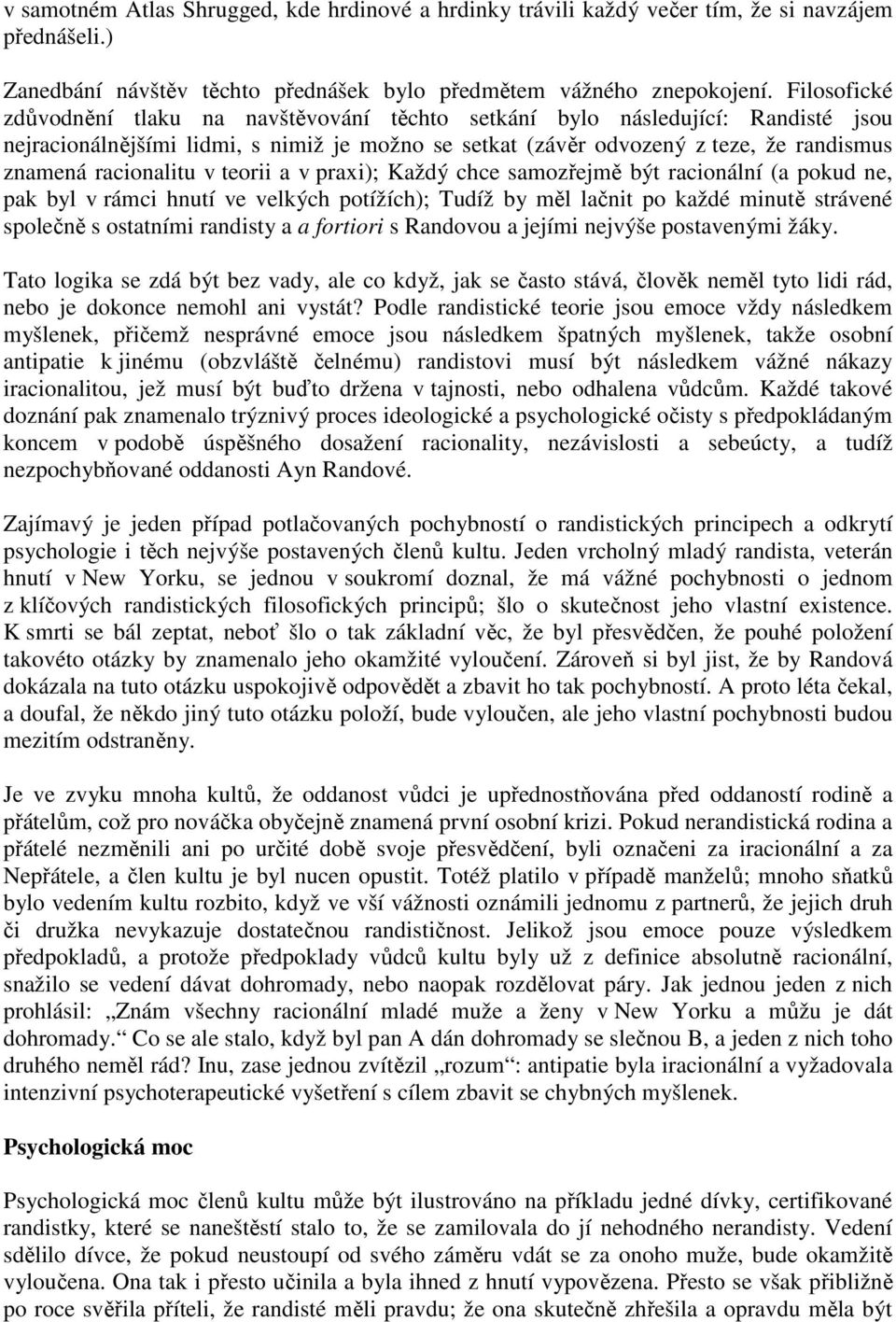 racionalitu v teorii a v praxi); Každý chce samozřejmě být racionální (a pokud ne, pak byl v rámci hnutí ve velkých potížích); Tudíž by měl lačnit po každé minutě strávené společně s ostatními