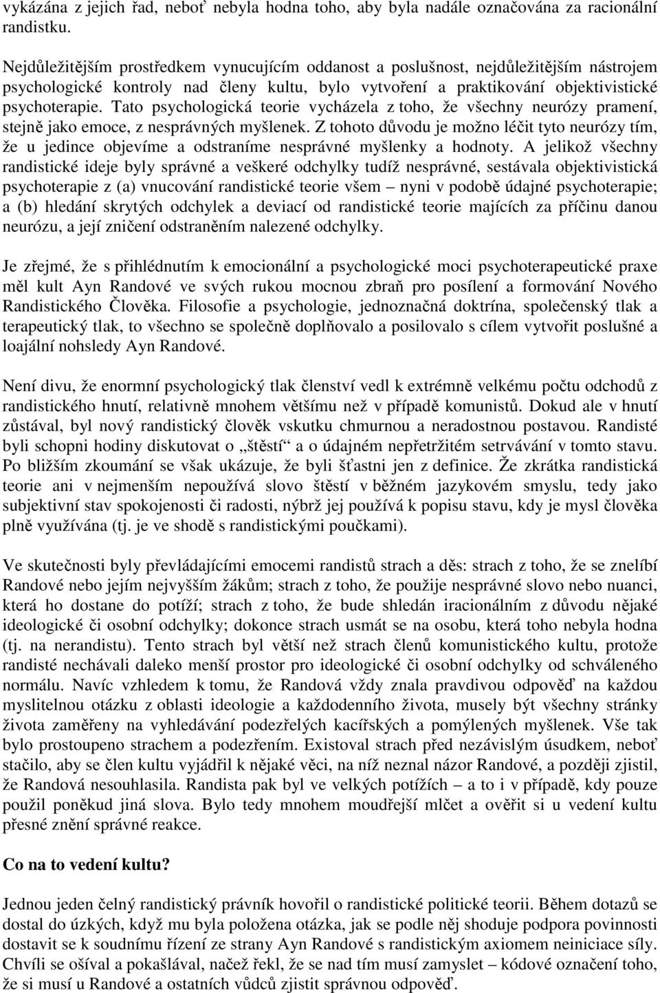 Tato psychologická teorie vycházela z toho, že všechny neurózy pramení, stejně jako emoce, z nesprávných myšlenek.