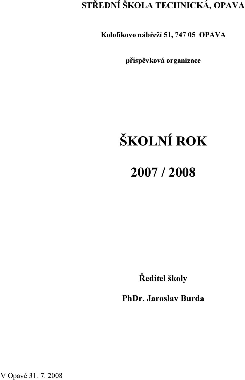 organizace ŠKOLNÍ ROK 2007 / 2008 Ředitel