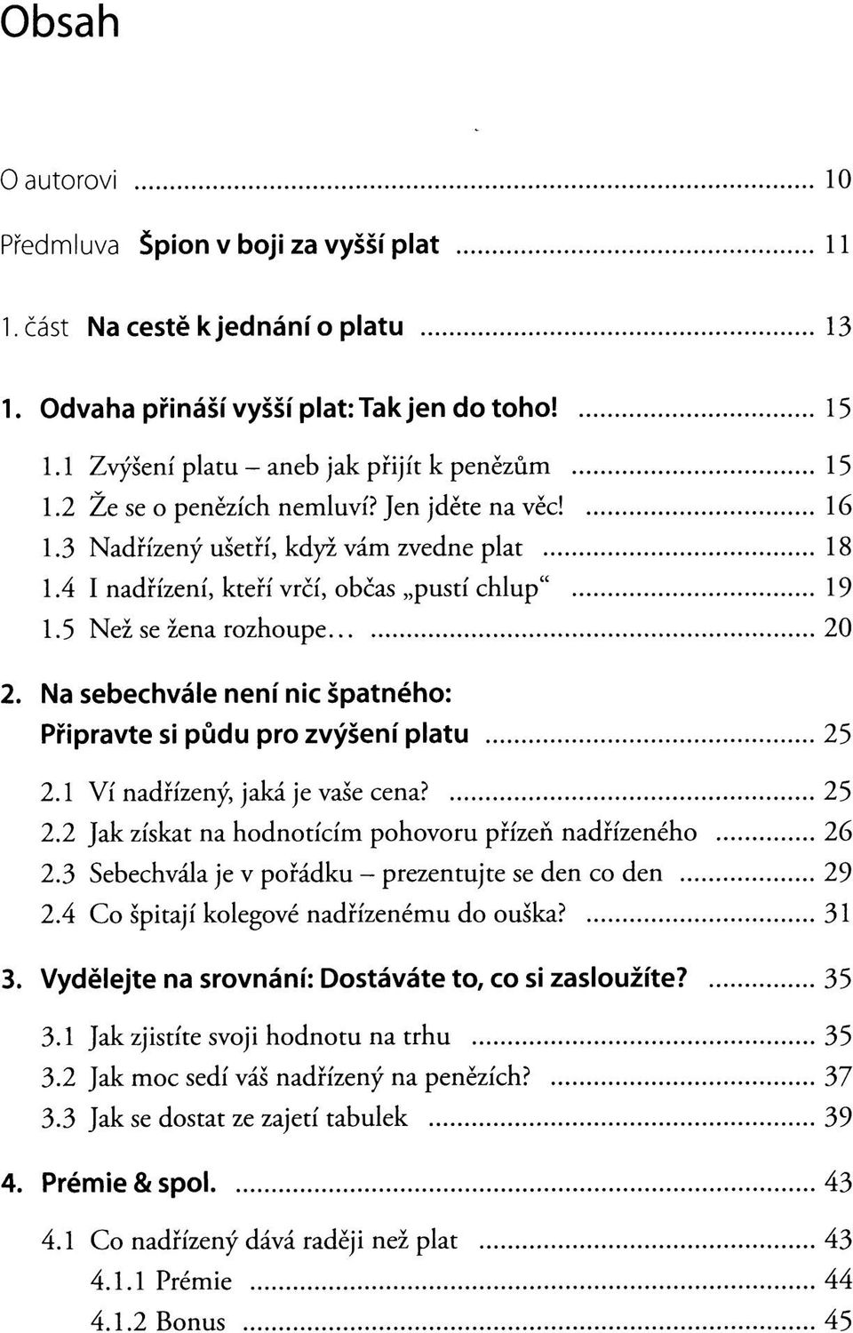 Na sebechvále není nic špatného: Připravte si půdu pro zvýšení platu 25 2.1 Ví nadřízený, jaká je vaše cena? 25 2.2 Jak získat na hodnotícím pohovoru přízeň nadřízeného 26 2.