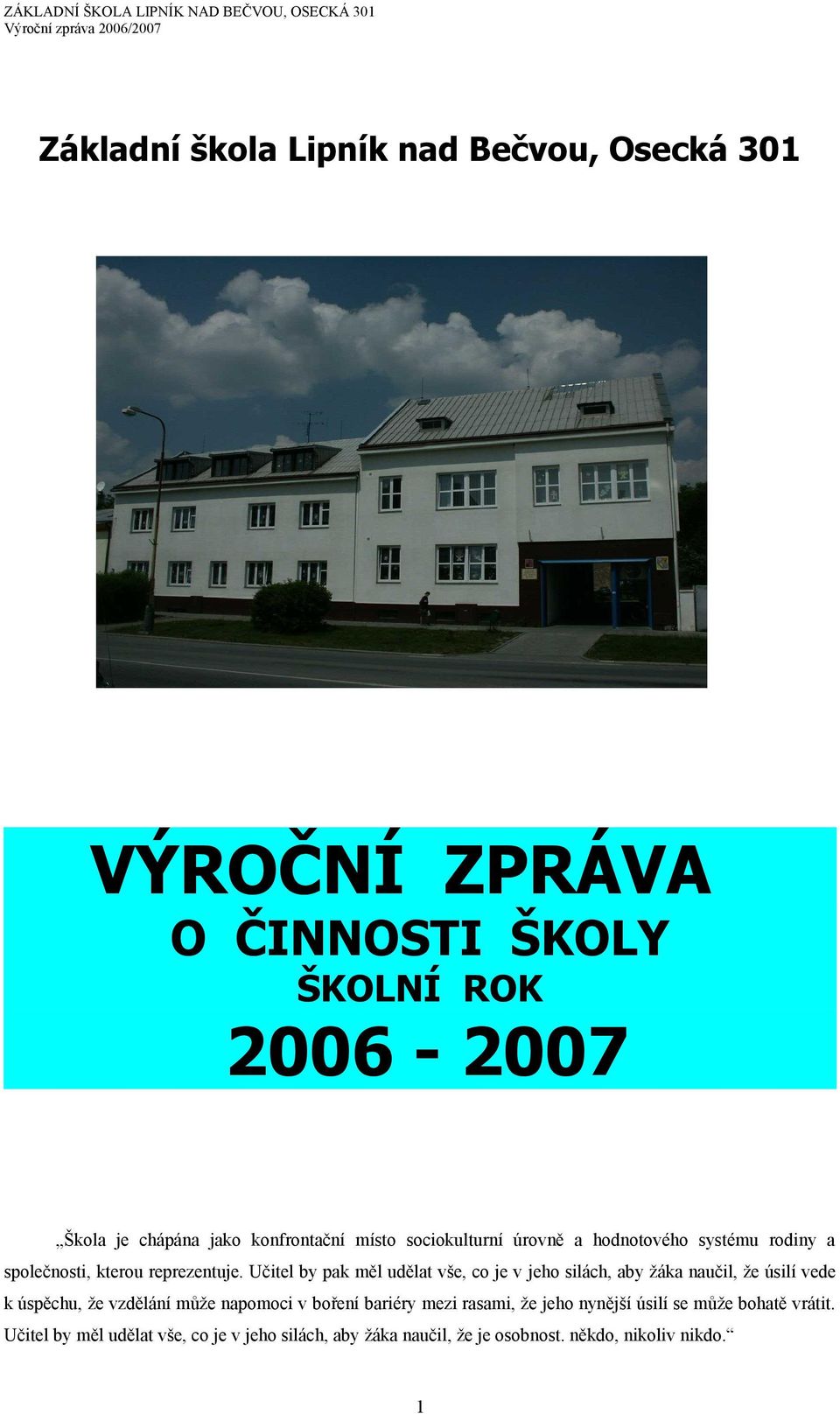 Učitel by pak měl udělat vše, co je v jeho silách, aby žáka naučil, že úsilí vede k úspěchu, že vzdělání může napomoci v boření