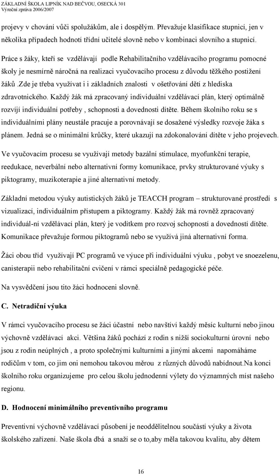 zde je třeba využívat i i základních znalosti v ošetřování dětí z hlediska zdravotnického.