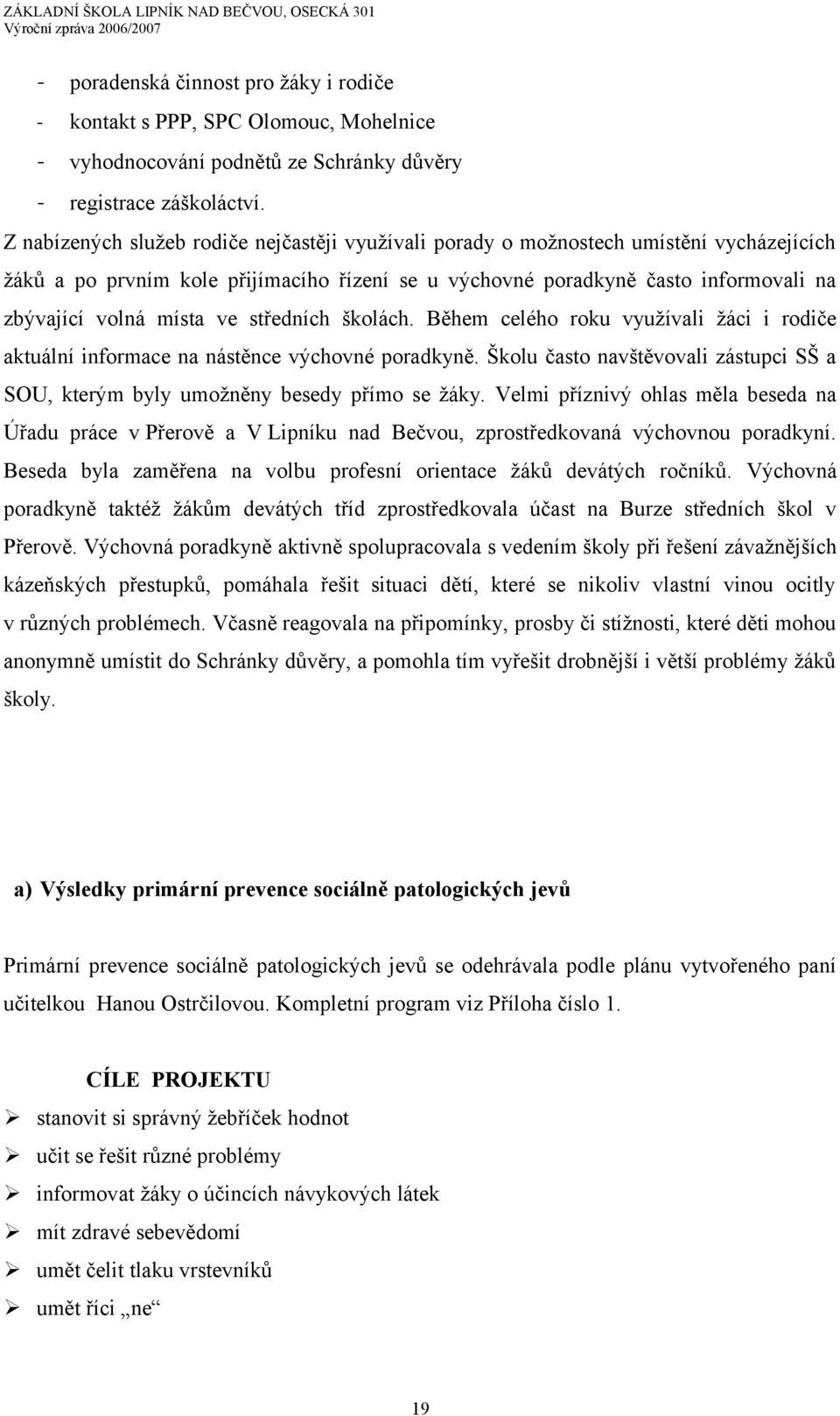 ve středních školách. Během celého roku využívali žáci i rodiče aktuální informace na nástěnce výchovné poradkyně.