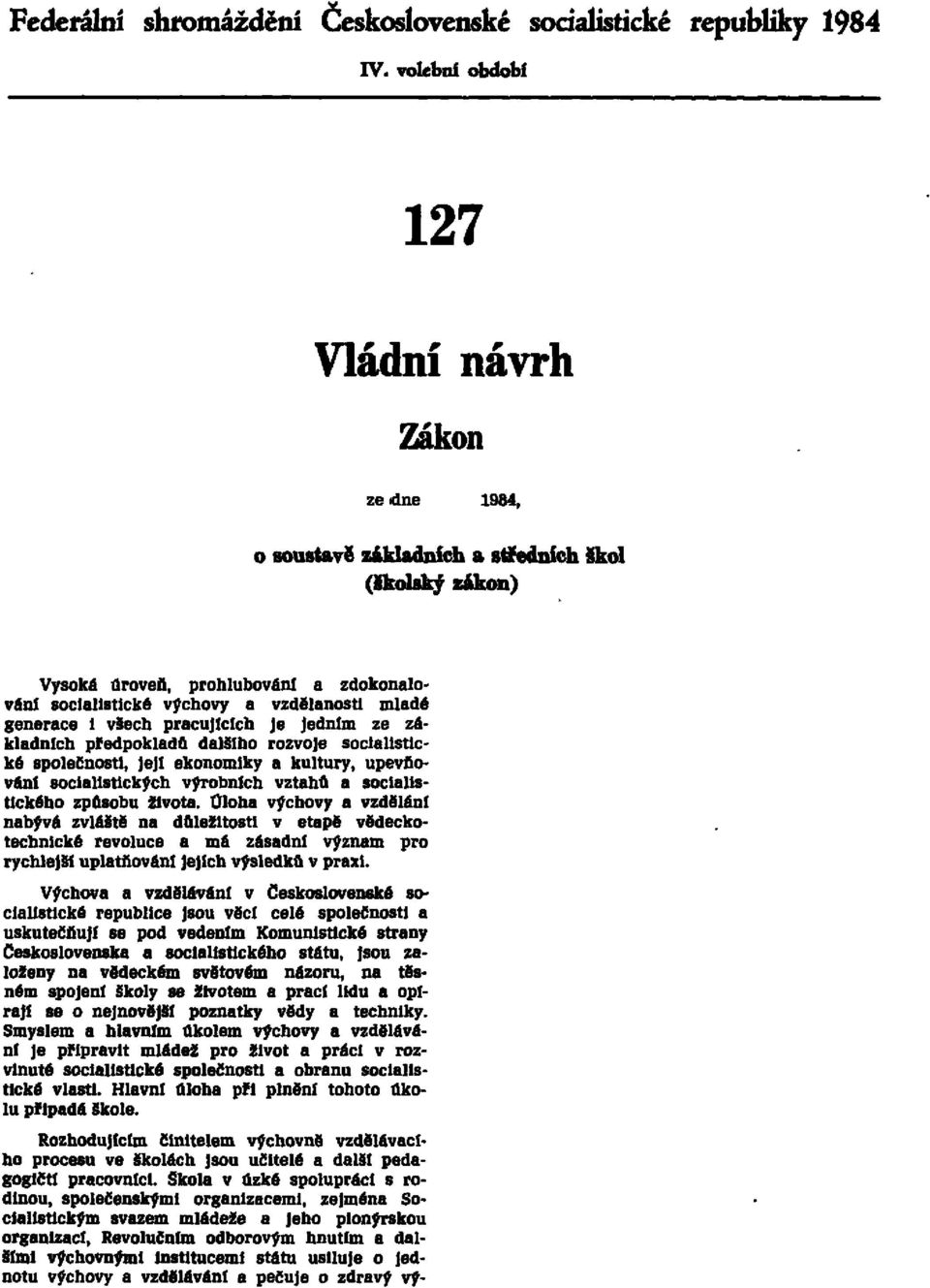 generace i všech pracujících je jedním ze základních předpokladů dalšího rozvoje socialistické společnosti, její ekonomiky a kultury, upevňováni socialistických výrobních vztahů a socialistického