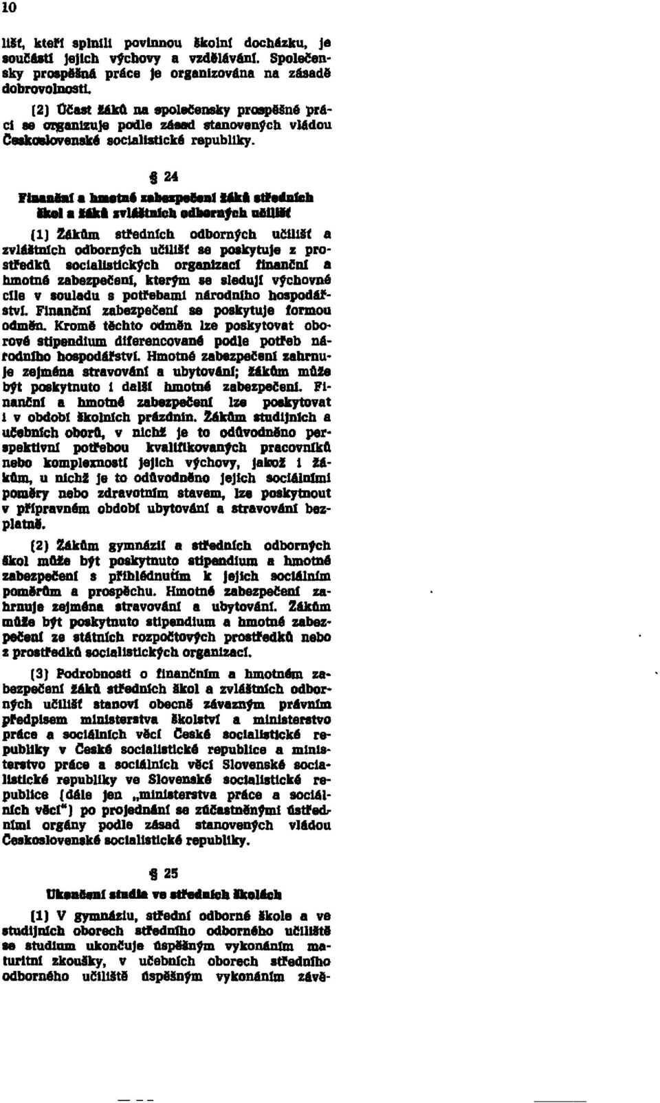 S 24 Finanční a hmotné ubezpečeni žáků středních škol a žáků zvláštních odborných učilišť (1] Žákům středních odborných učilišť a zvláštních odborných učilišť se poskytuje z prostředků