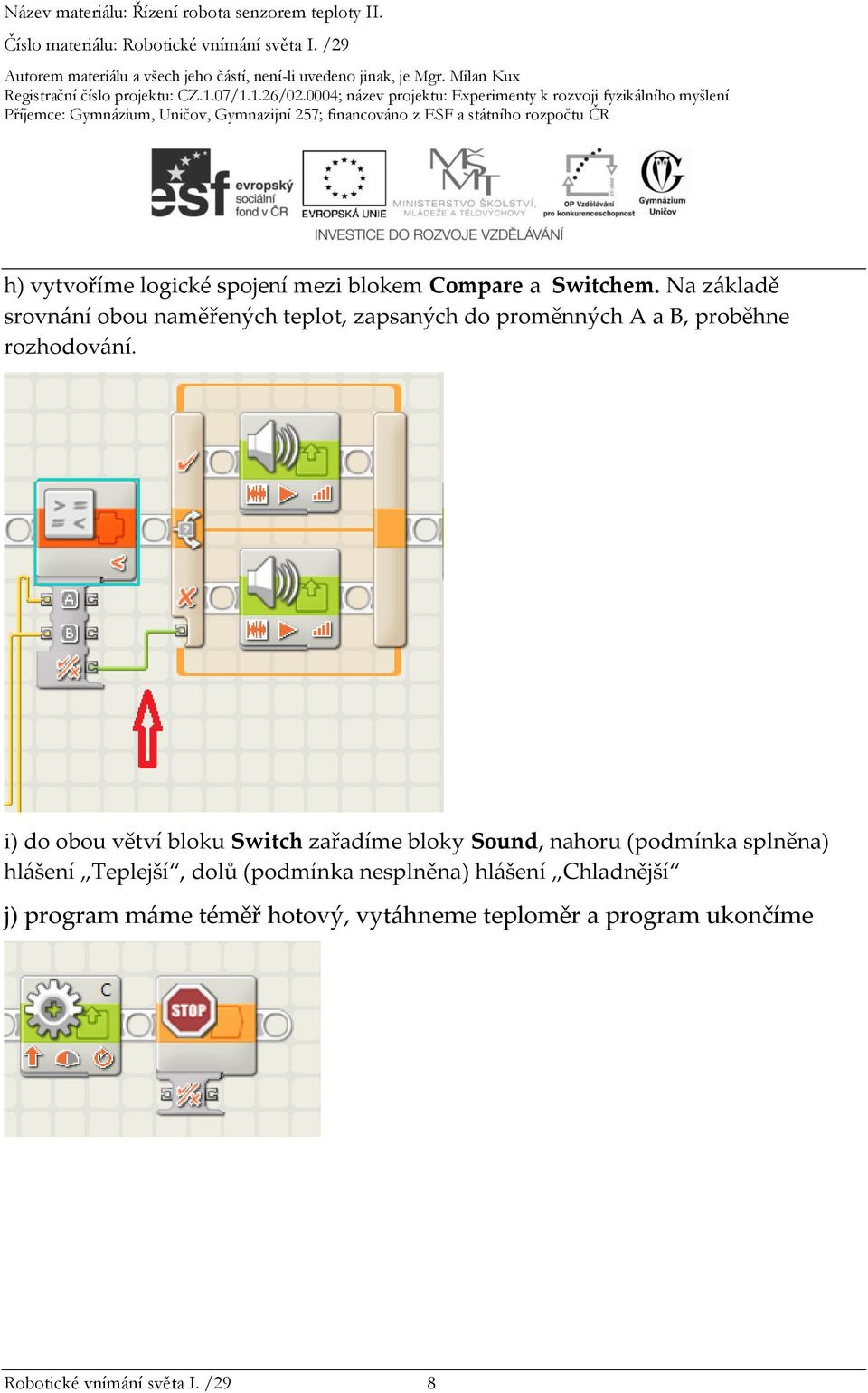 i) do obou větví bloku Switch zařadíme bloky Sound, nahoru (podmínka splněna) hlášení Teplejší,