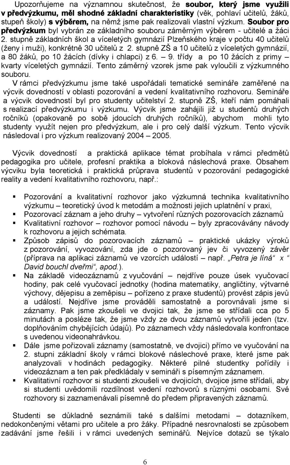 stupně základních škol a víceletých gymnázií Plzeňského kraje v počtu 40 učitelů (ženy i muži), konkrétně 30 učitelů z 2.