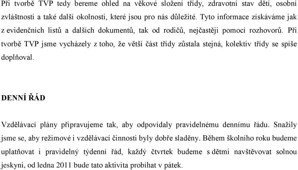 Při tvorbě TVP jsme vycházely z toho, že větší část třídy zůstala stejná, kolektiv třídy se spíše doplňoval.