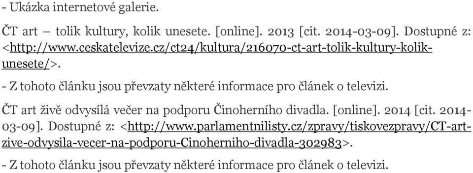 ČT art živě odvysílá večer na podporu Činoherního divadla. [online]. 2014 [cit. 2014-03-09]. Dostupné z: <http://www.parlamentnilisty.