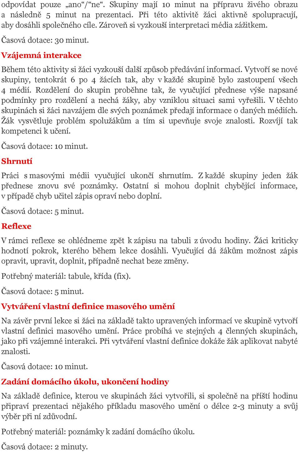 Vytvoří se nové skupiny, tentokrát 6 po 4 žácích tak, aby v každé skupině bylo zastoupení všech 4 médií.