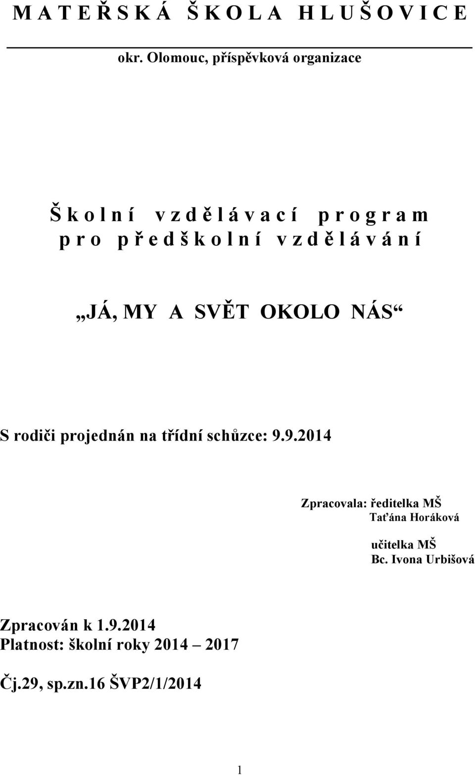 n í v z d ě l á v á n í JÁ, MY A SVĚT OKOLO NÁS S rodiči projednán na třídní schůzce: 9.