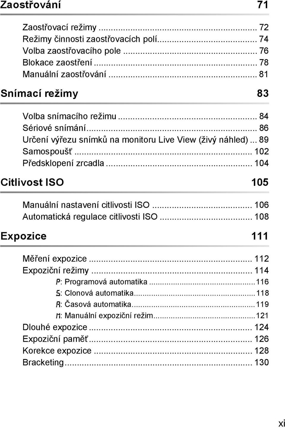 .. 104 Citlivost ISO 105 Manuální nastavení citlivosti ISO... 106 Automatická regulace citlivosti ISO... 108 Expozice 111 Měření expozice... 112 Expoziční režimy.