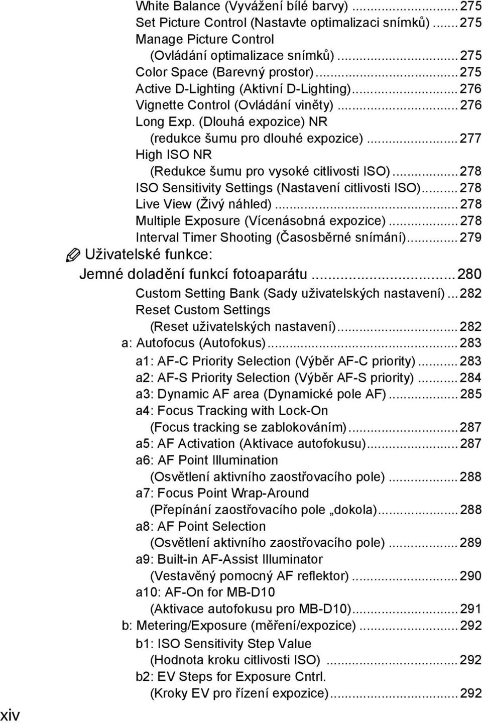 .. 277 High ISO NR (Redukce šumu pro vysoké citlivosti ISO)...278 ISO Sensitivity Settings (Nastavení citlivosti ISO)... 278 Live View (Živý náhled)... 278 Multiple Exposure (Vícenásobná expozice).