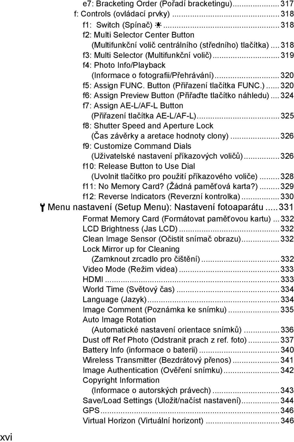 .. 319 f4: Photo Info/Playback (Informace o fotografii/přehrávání)... 320 f5: Assign FUNC. Button (Přiřazení tlačítka FUNC.)... 320 f6: Assign Preview Button (Přiřaďte tlačítko náhledu).