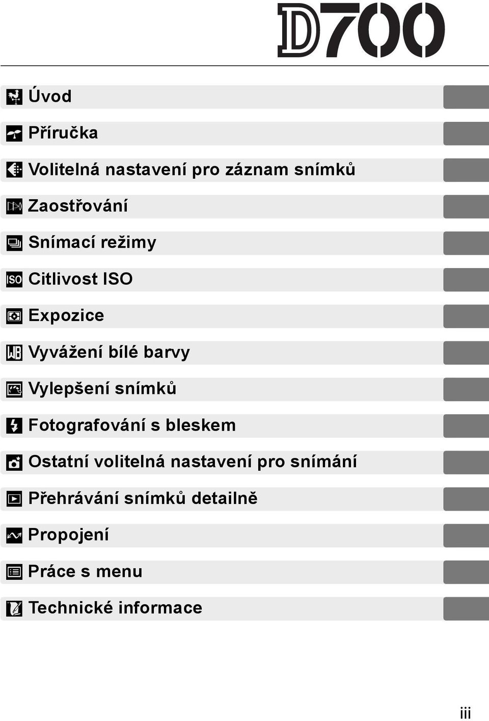 snímků l Fotografování s bleskem t Ostatní volitelná nastavení pro snímání I