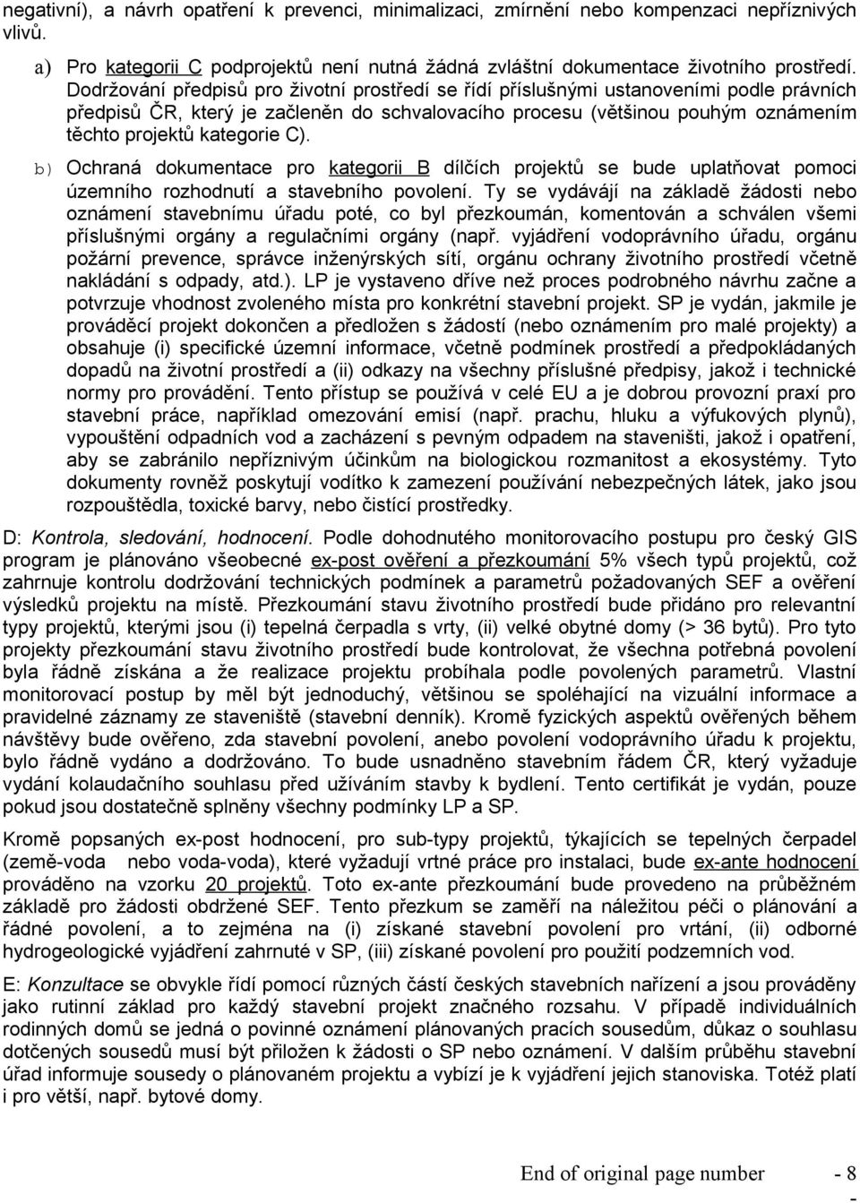 C). b) Ochraná dokumentace pro kategorii B dílčích projektů se bude uplatňovat pomoci územního rozhodnutí a stavebního povolení.