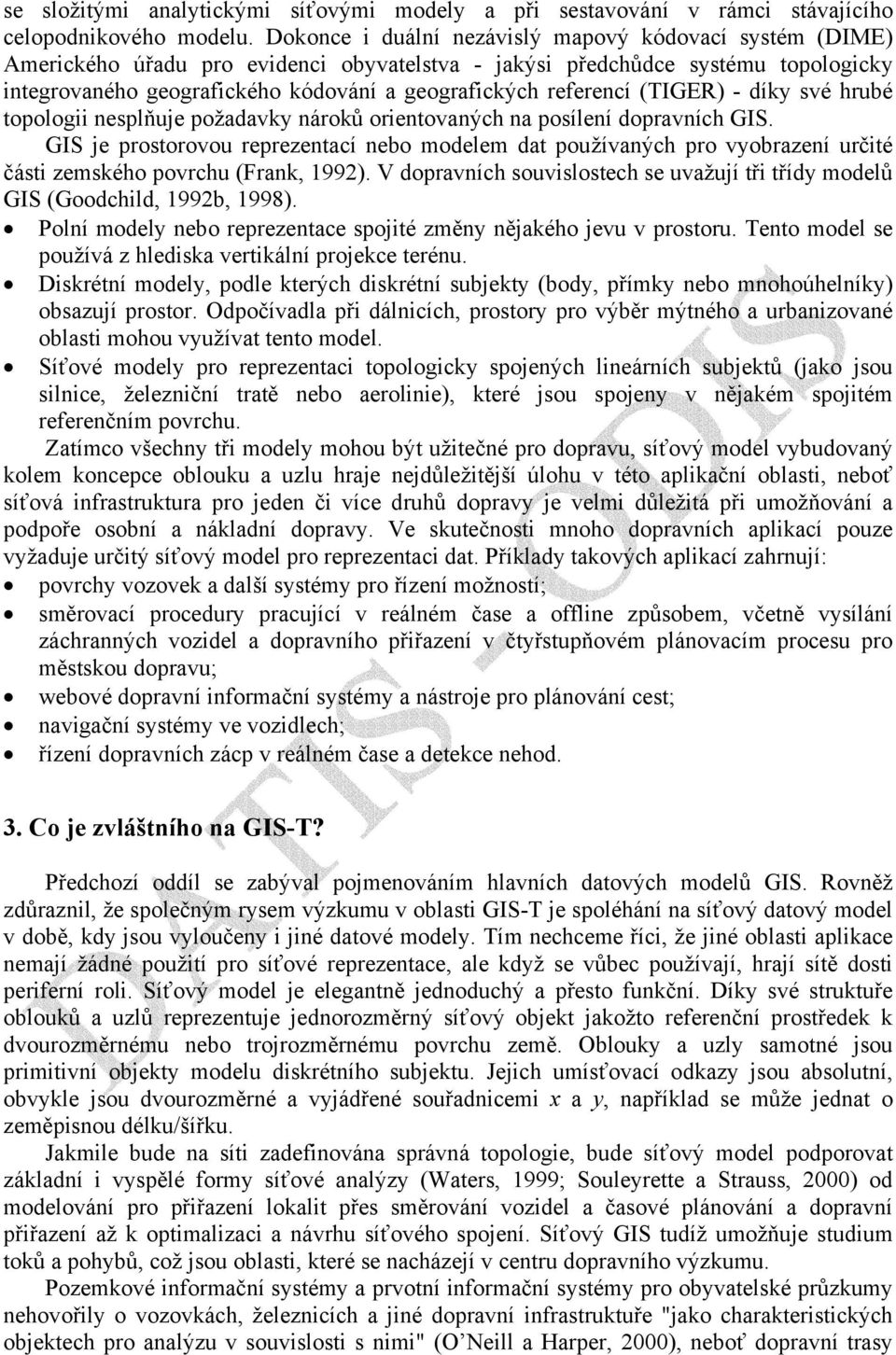 referencí (TIGER) - díky své hrubé topologii nesplňuje požadavky nároků orientovaných na posílení dopravních GIS.