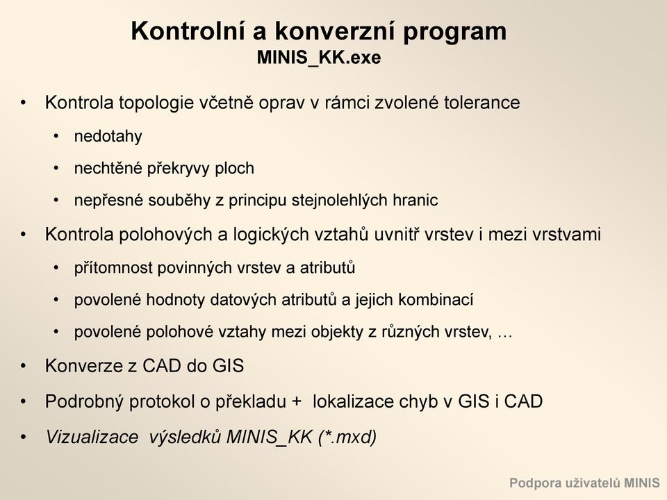 mezi vrstvami přítomnost povinných vrstev a atributů povolené hodnoty datových atributů a jejich kombinací povolené polohové vztahy