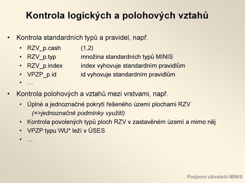 id id vyhovuje standardním pravidlům Kontrola polohových a vztahů mezi vrstvami, např.