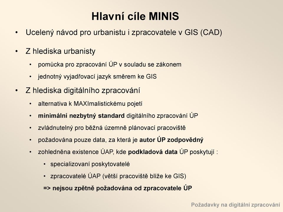 zvládnutelný pro běžná územně plánovací pracoviště požadována pouze data, za která je autor ÚP zodpovědný zohledněna existence ÚAP, kde podkladová data ÚP