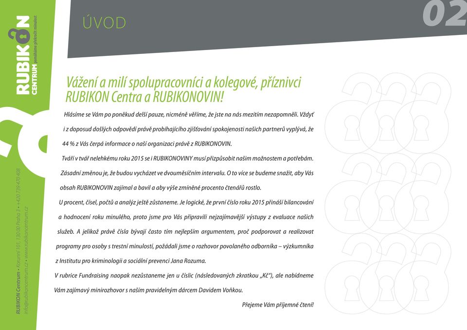 Tváří v tvář nelehkému roku 2015 se i RUBIKONOVINY musí přizpůsobit našim možnostem a potřebám. Zásadní změnou je, že budou vycházet ve dvouměsíčním intervalu.