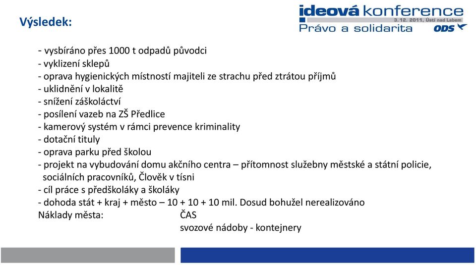 před školou projekt na vybudování domu akčního centra přítomnost služebny městské a státní policie, sociálních pracovníků, Člověk v tísni cíl