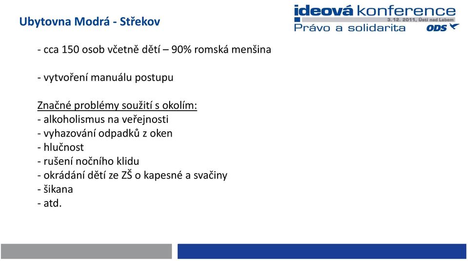 alkoholismus na veřejnosti vyhazování odpadků z oken hlučnost