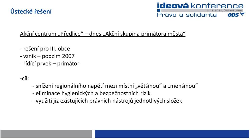 obce vznik podzim 2007 řídící prvek primátor cíl: snížení regionálního napětí