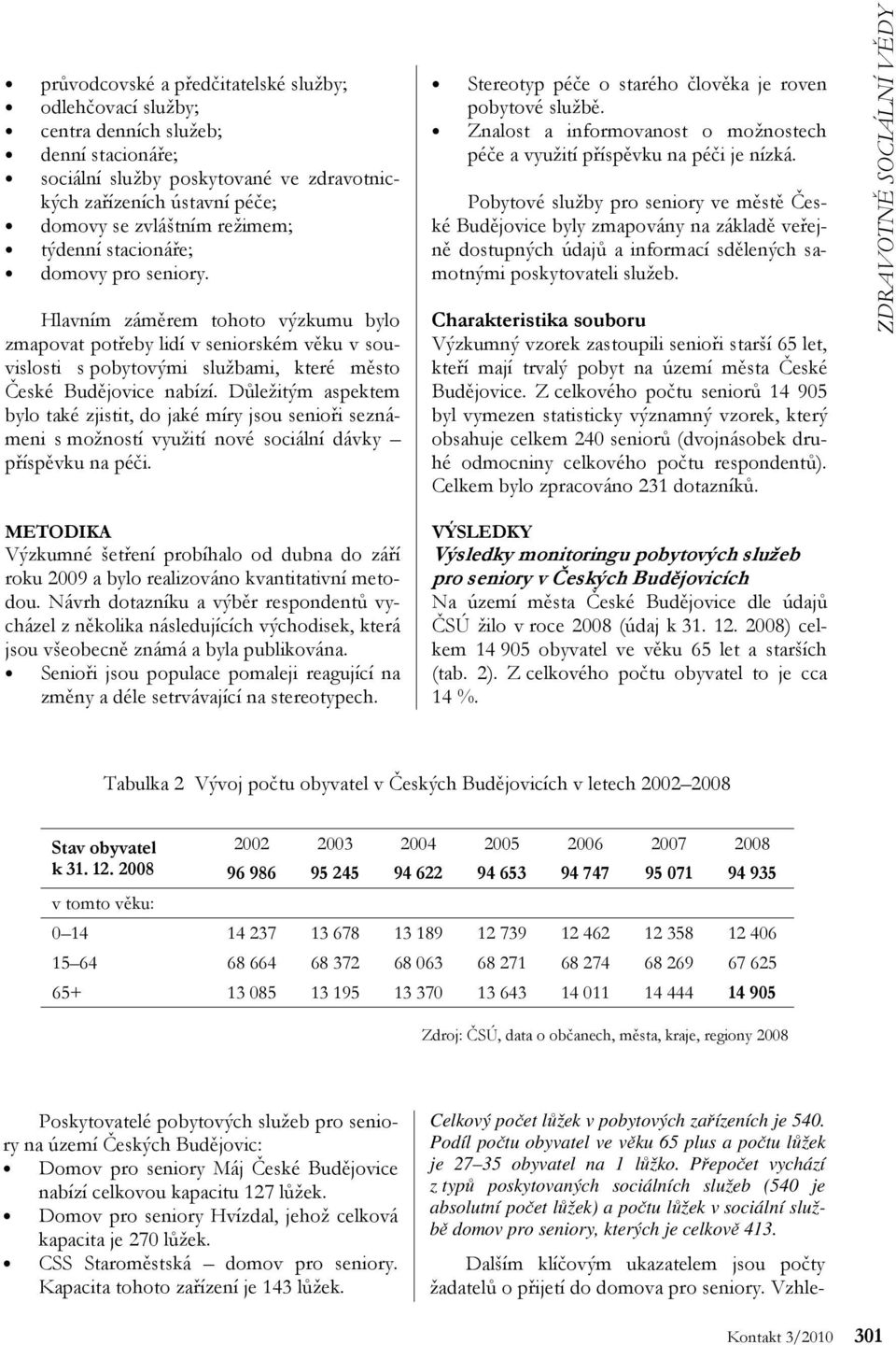 Důležitým aspektem bylo také zjistit, do jaké míry jsou senioři seznámeni s možností využití nové sociální dávky příspěvku na péči.