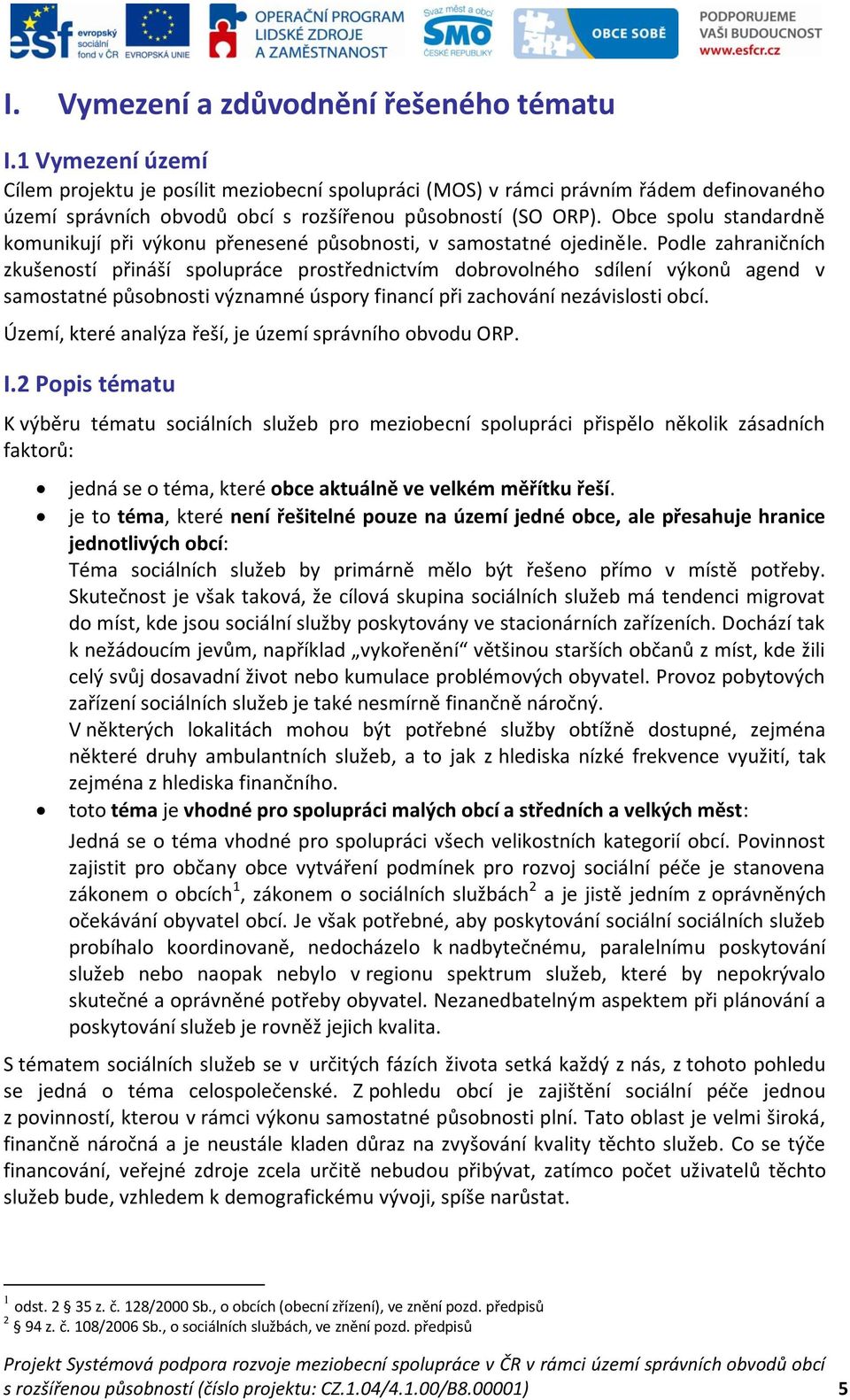 Obce spolu standardně komunikují při výkonu přenesené působnosti, v samostatné ojediněle.