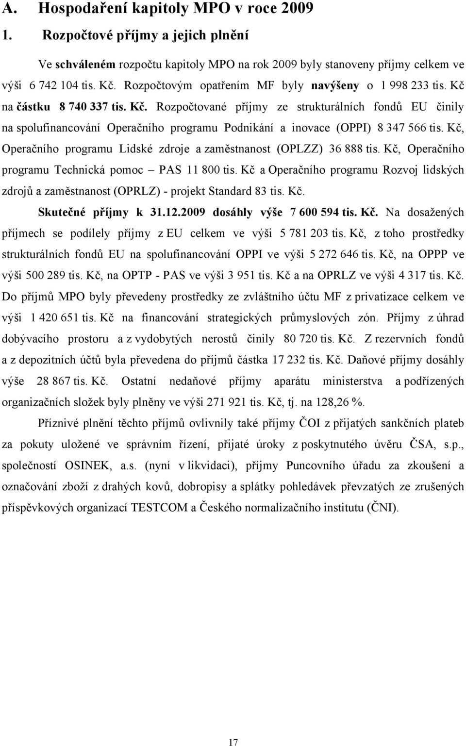 Kč, Operačního programu Lidské zdroje a zaměstnanost (OPLZZ) 36 888 tis. Kč, Operačního programu Technická pomoc PAS 11 800 tis.