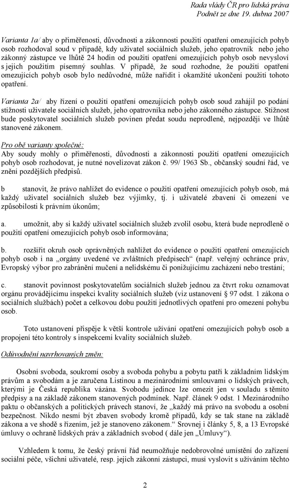 V případě, že soud rozhodne, že použití opatření omezujících pohyb osob bylo nedůvodné, může nařídit i okamžité ukončení použití tohoto opatření.