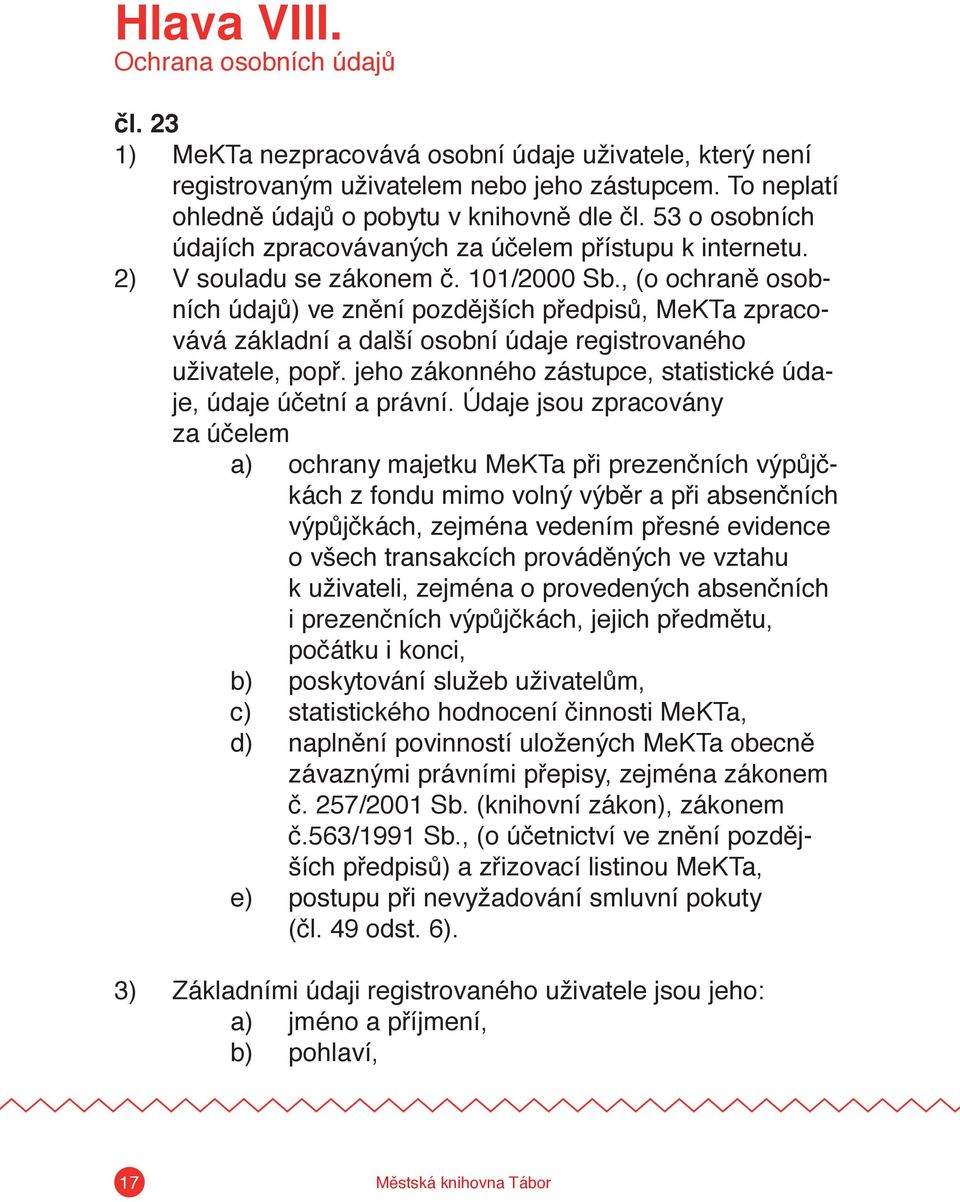 , (o ochraně osobních údajů) ve znění pozdějších předpisů, MeKTa zpracovává základní a další osobní údaje registrovaného uživatele, popř.