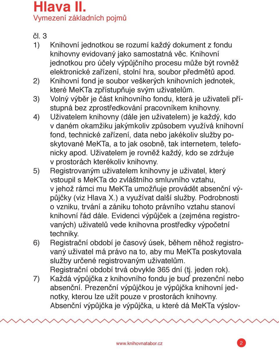 2) Knihovní fond je soubor veškerých knihovních jednotek, které MeKTa zpřístupňuje svým uživatelům.